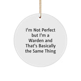 Warden Humor Gifts from Friends - I'm Not Perfect But I'm A Warden And That's Basically The Same Thing Circle Ornament, Christmas Unique Presents for Men, Women, Family - Image 1